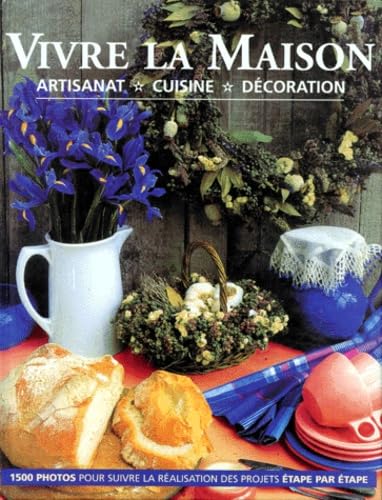 VIVRE LA MAISON. Artisanat, cuisine, décoration book