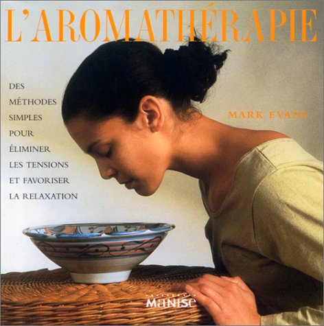 L'AROMATHERAPIE. Des méthodes simples pour éliminer les tensions et favoriser la relaxation book