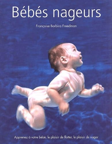 Bébés nageurs. Apprenez à votre bébé le plaisir de flotter, le plaisir de nager Parents & Children