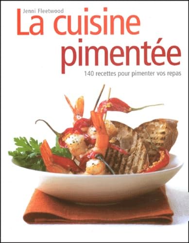 La cuisine pimentée: 140 recettes pour pimenter vos repas Books