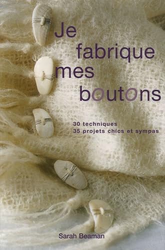 Je fabrique mes boutons: 30 techniques 35 projets chics et sympas book