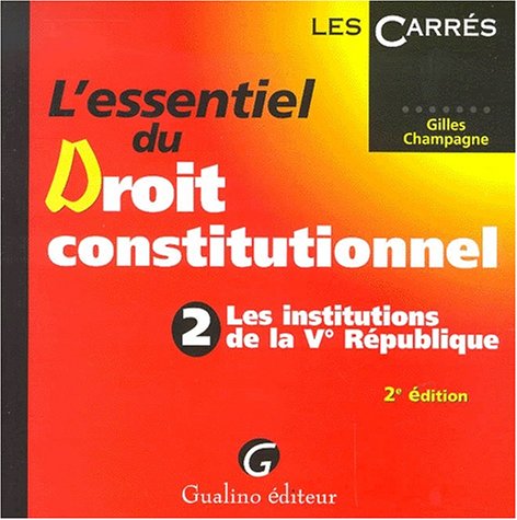 L'essentiel du Droit constitutionnel.: Tome 2, Les institutions de la Vème République, 2ème édition book