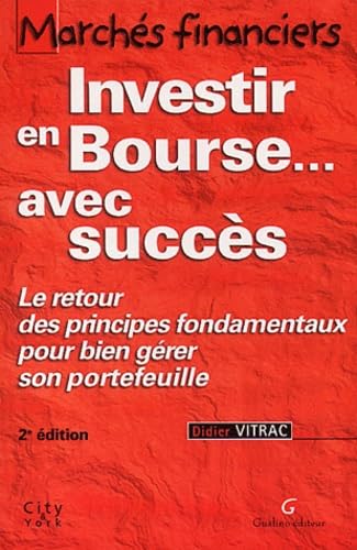 Investir en Bourse avec succès : Le retour des principes fondamentaux pour bien gérer son portefeuille Business, Finance & Career