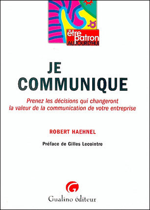 Je communique : prenez les décisions qui changeront la valeur de la communication de votre entreprise book