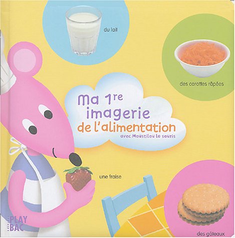 Ma 1re imagerie de l'alimentation: Avec Moustilou la souris book