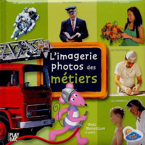 L'imagerie photos des métiers: Avec Moustilou la souris Books