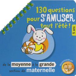 130 questions pour s'amuser tout l'été ! : de la moyenne à la grande section de maternelle, 5 ans : recommandé par les p'tits incollables Books