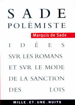Sade polémiste : idées sur les romans et sur le mode de la sanction des lois Politics & History