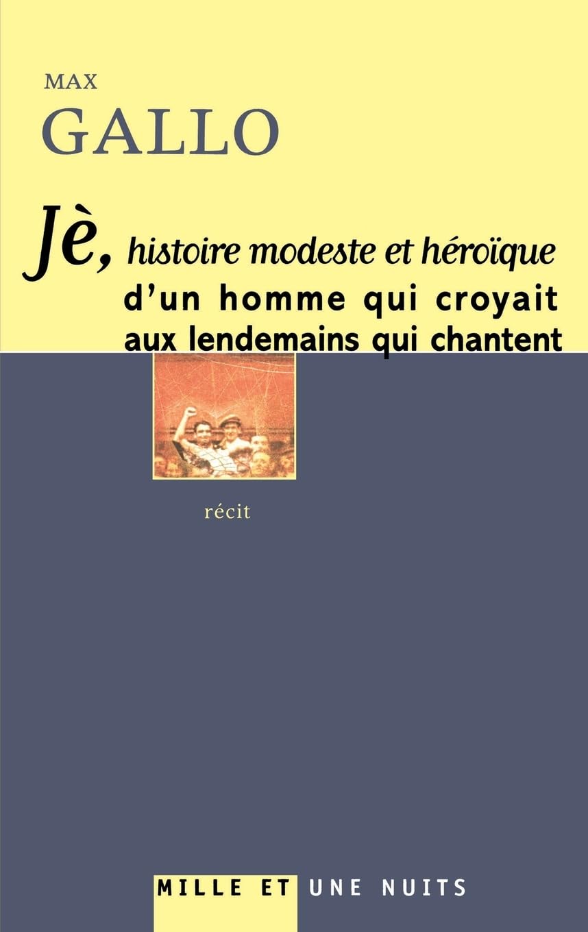 Je : Histoire modeste et héroïque d'un homme qui croyait aux lendemains qui chantent book