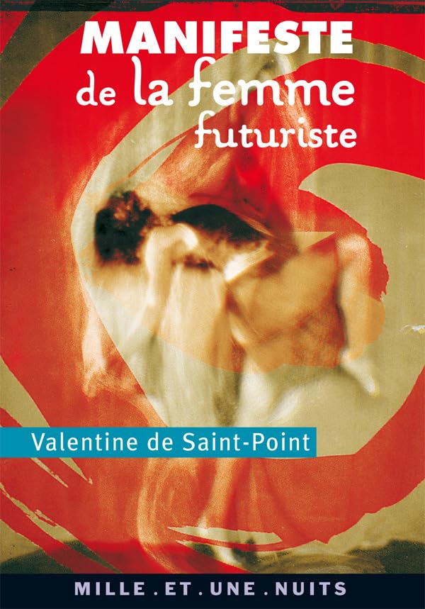 Manifeste de la Femme futuriste: suivi de Manifeste de la Luxure, Amour et Luxure, Le Théâtre de la Femme, Mes débuts chorégraphiques Politics & History