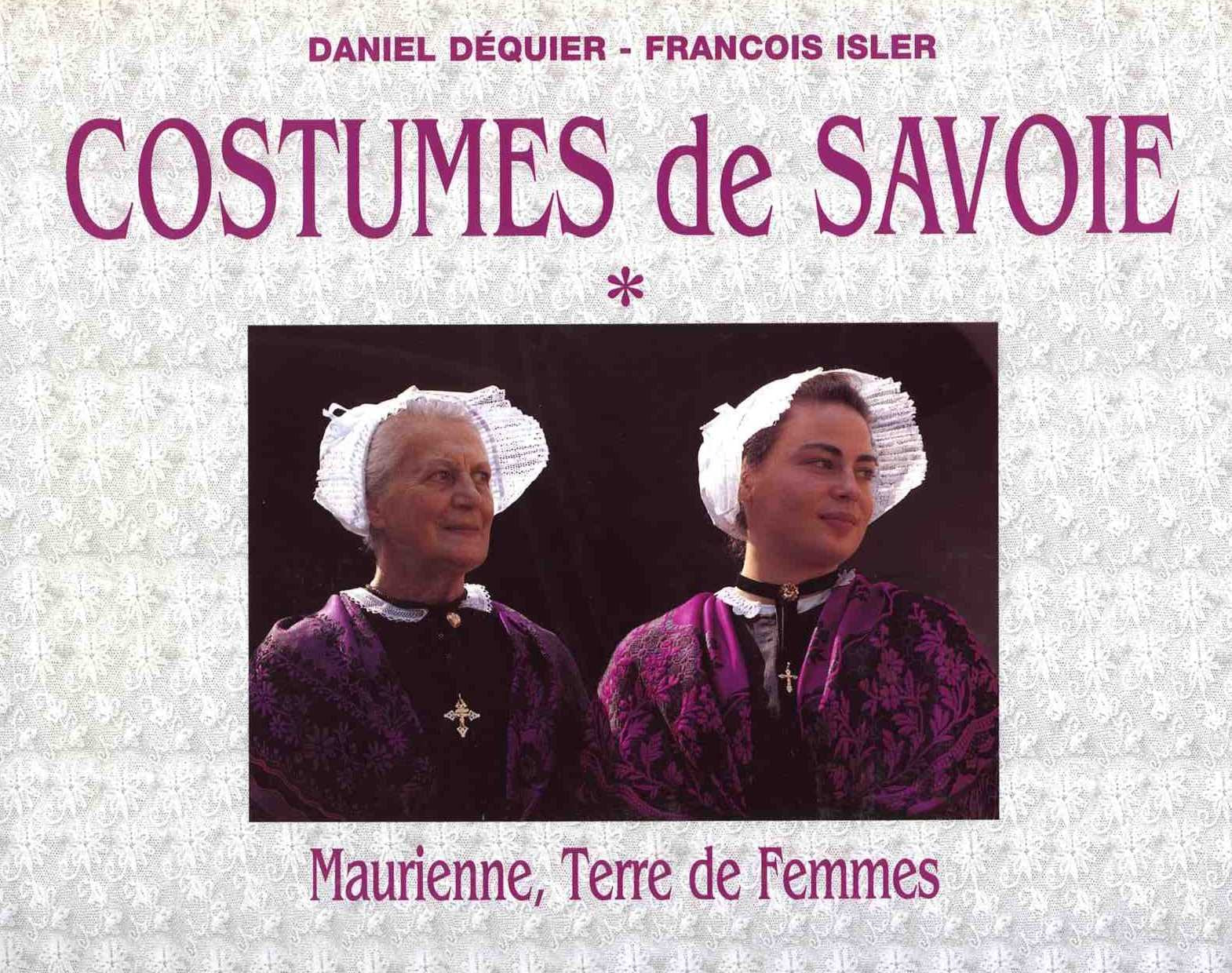 Le grand livre des costumes de Savoie: Tome 1, Maurienne, Volume 1, terre de femmes, terre de costumes... Books