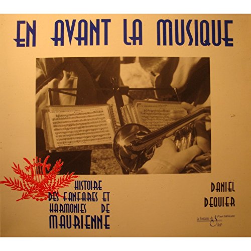 En avant la musique ! : histoire des fanfares et harmonies de Maurienne book