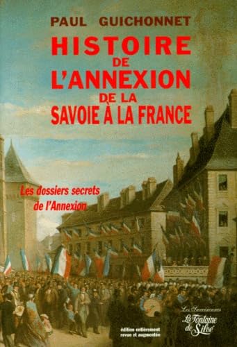 Histoire de l'annexion de la Savoie à la France : les véritables dossiers secrets de l'annexion Books