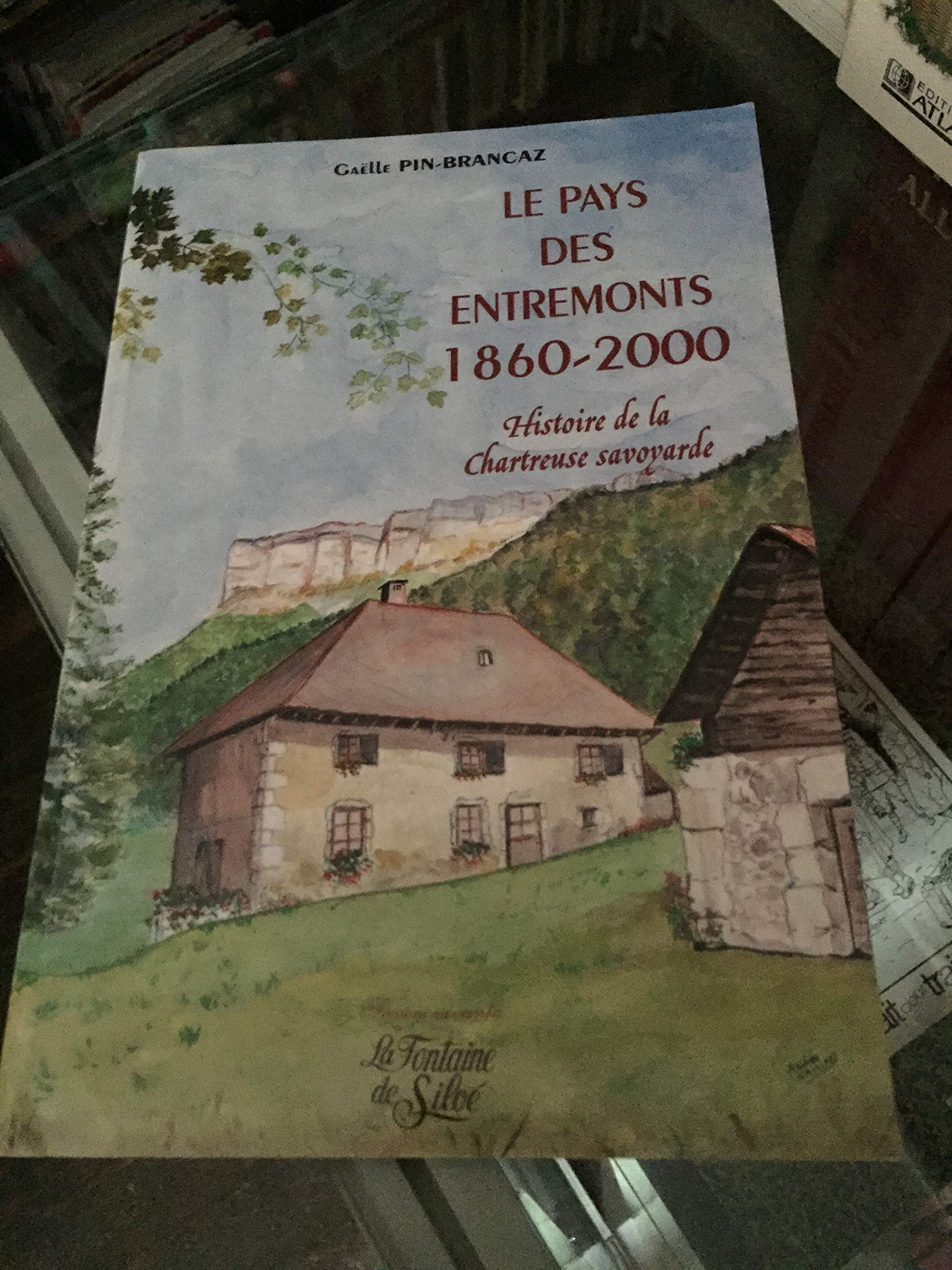 Le pays des Entremonts ou La Chartreuse savoyarde : 1860-2000 (Savoie vivante) book