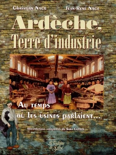 Ardeche, Terre D'Industrie. Au Temps Ou Les Usines Parlaient... book