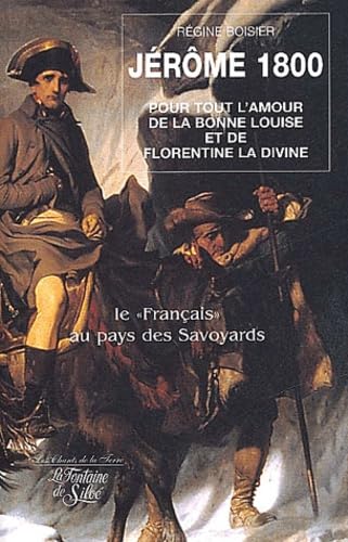 Jérôme 1800 : Le "Français" au pays des Savoyards: Pour tout l'amour de la bonne Louise et de Florentine la divine book