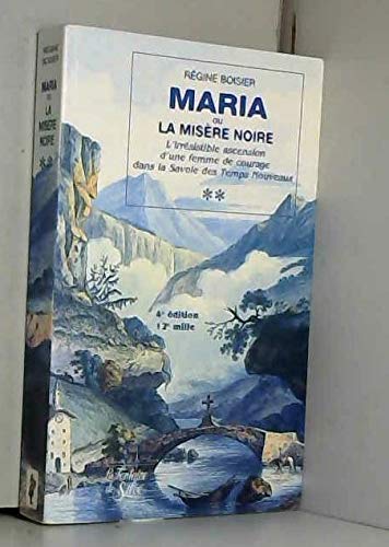 Maria ou la misère noire: L'irrésistible ascension d'une femme de courage dans la Savoie des temps nouveaux book