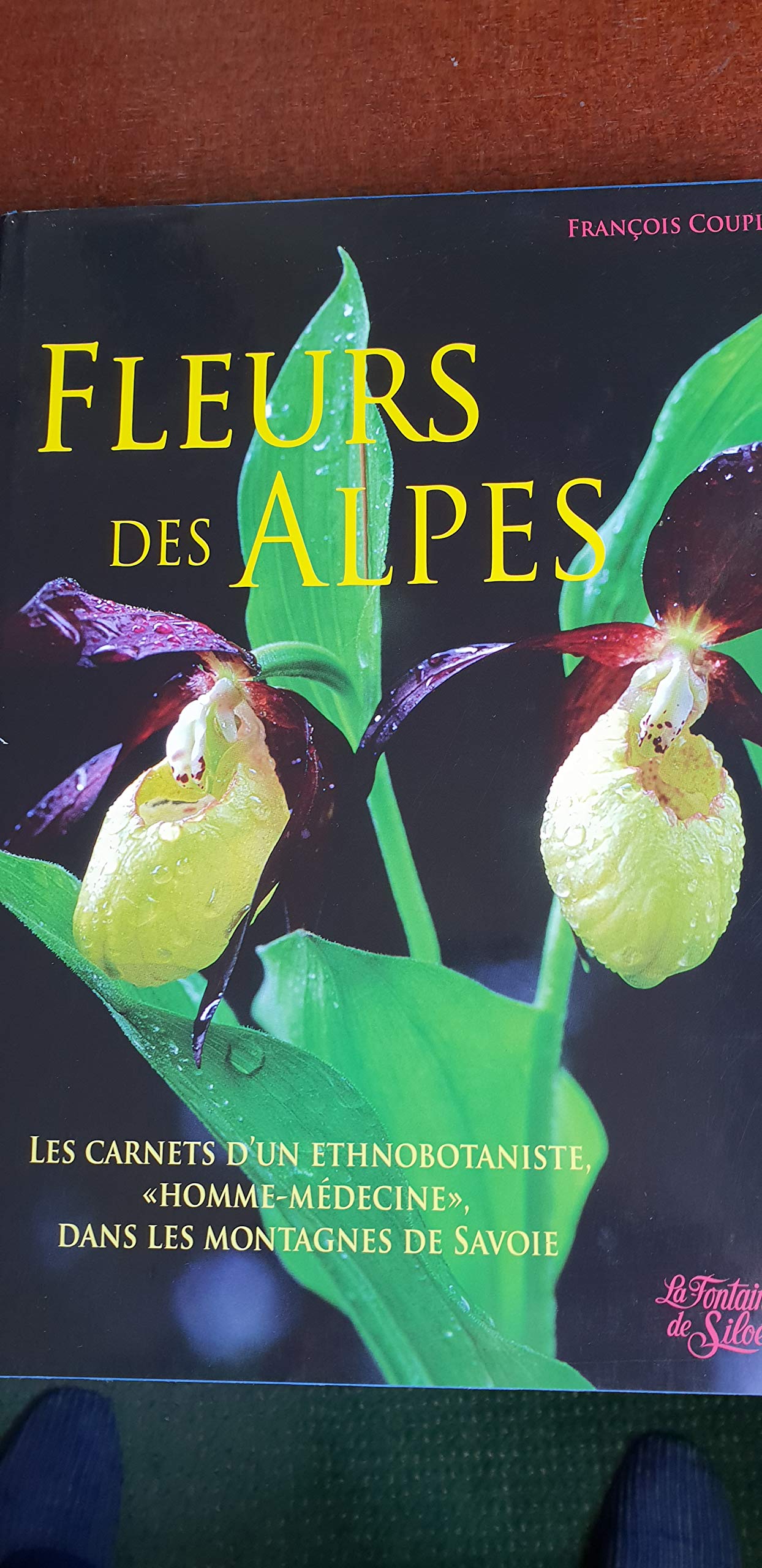 FLEURS DES ALPES.LES CARNETS D'UN ETHNOBOTANISTE,HOMME-MEDECINE,DANS LES MONTAGNES DE SAVOIE. Books