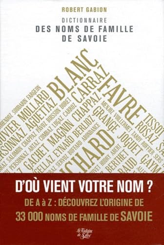 Dictionnaire des noms de famille de Savoie: Savoie, Haute-Savoie, canton de Genève (partie) Politics & History