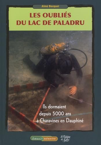 Les oubliés du lac de Paladru: Ils dormaient depuis 5000 ans à Charavines en Dauphiné book