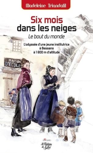 Six mois dans les neiges: Le bout du monde - L'odyssée d'une jeune institutrice à Bessans à 1800 m d'altitude book