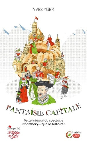 Fantaisie capitale : Chambéry... quelle histoire ! : texte intégral du spectacle Drama