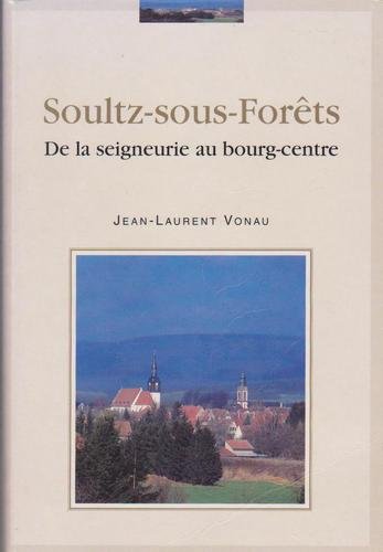 Soultz-Sous-Forets. De La Seigneurie Au Bourg-Centre book