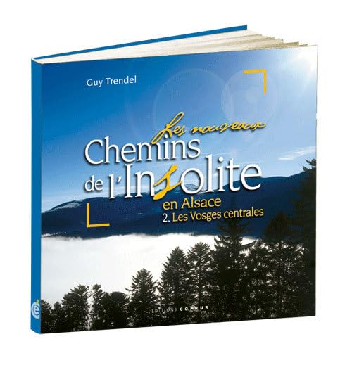 Les nouveaux chemins de l'insolite en Alsace: Volume 2, Les Vosges centrales book