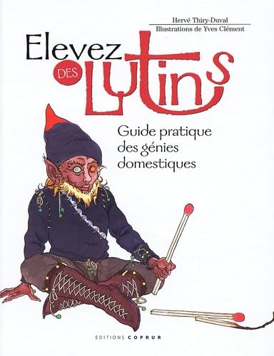 Elevez des lutins: Guide pratique des génies domestiques book