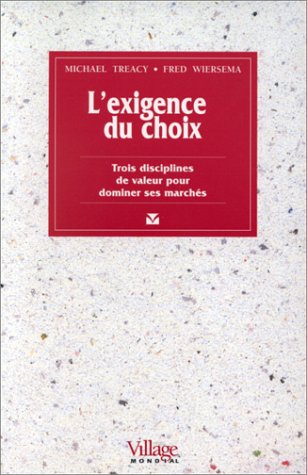 L'exigence du choix: Trois disciplines de valeur pour dominer ses marchés Books