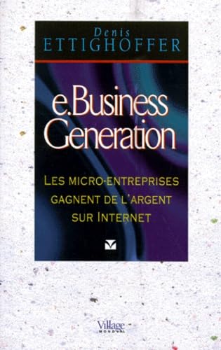 e-Business Génération. Les micro-entreprises gagnent de l'argent sur internet book