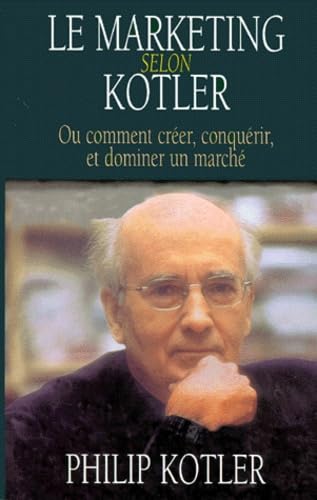 Le Marketing selon Kotler ou Comment créer, conquérir, et dominer un marché book
