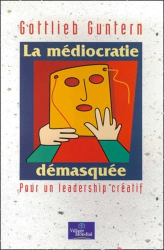 La Médiocratie démasquée : Pour un Leadership créatif book