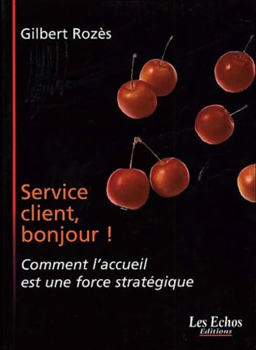 Service client, bonjour ! : Comment l'accueil est une force stratégique book