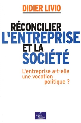 Réconcilier l'entreprise et la société : L'entreprise a-t-elle une vocation politique ? book