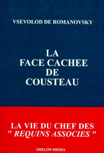 La face cachée de Cousteau : La vie du chef des "Requins associés" book
