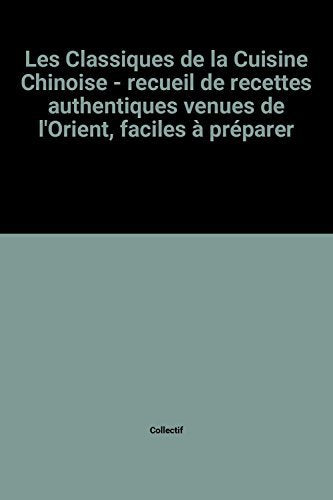 Les Classiques de la Cuisine Chinoise - recueil de recettes authentiques venues de l'Orient, faciles à préparer Books