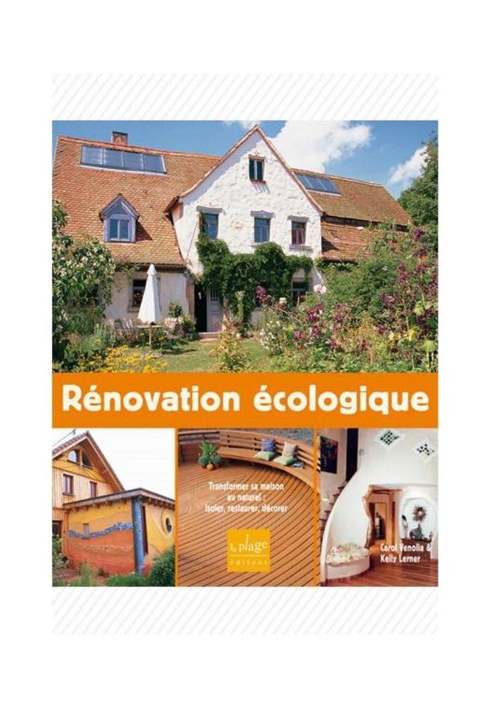 Rénovation écologique: Transformer sa maison au naturel : isoler, restaurer, décorer Books
