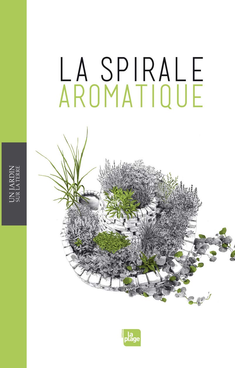 La spirale aromatique: Réalisation, portraits de plantes, recettes Books