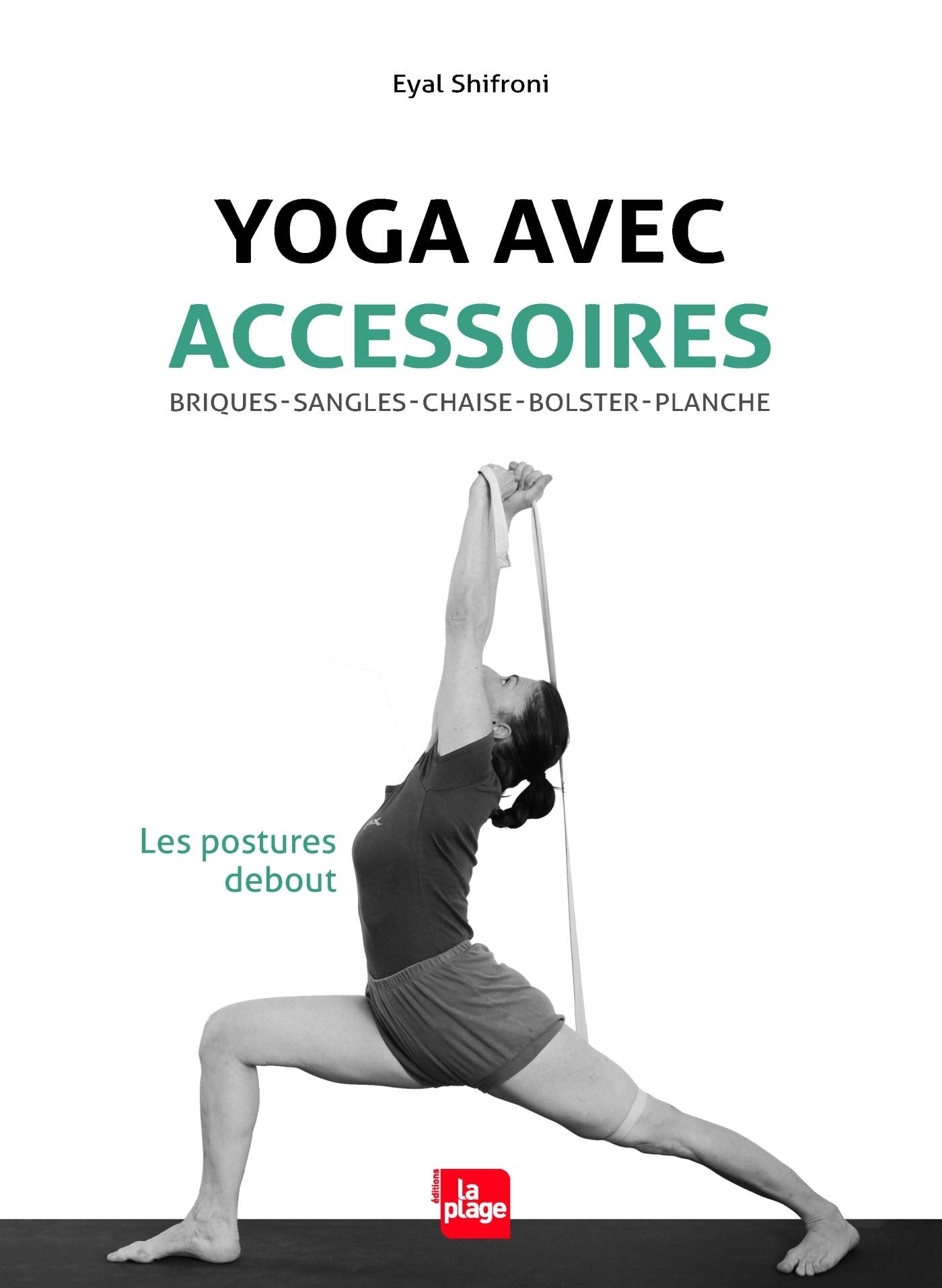 Yoga avec accessoires - Les postures debout: Briques, sangles, chaise, bolster, planche Lifestyle