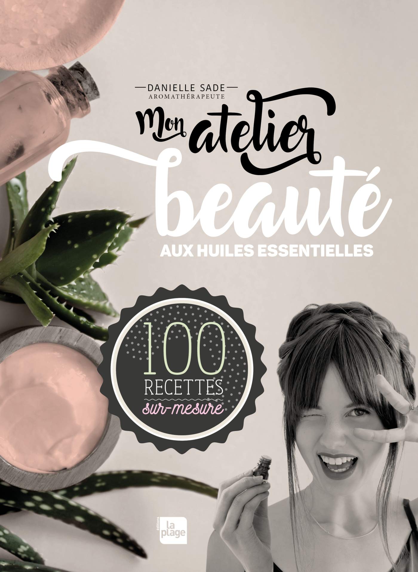 Mon atelier beauté aux huiles essentielles: 100 recettes sur-mesure Health, Nutrition & Fitness