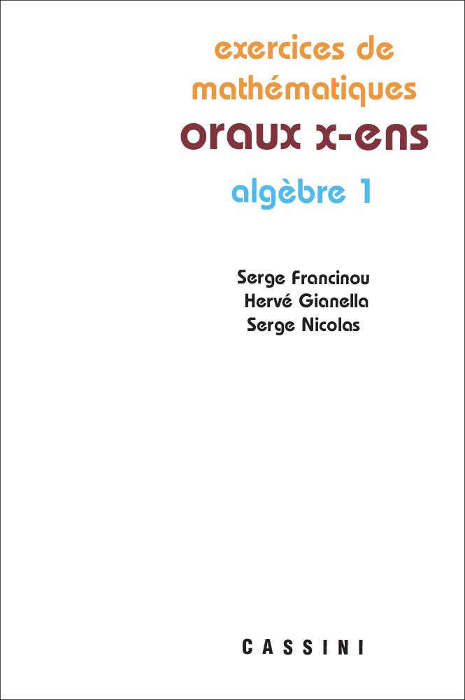 Exercices De Mathematiques Des Oraux X-Ens Algebre. Tome 1 Books