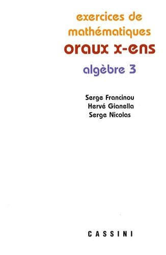 Oraux X ENS. Algèbre 3: Algèbre Tome 3 Business, Finance & Career