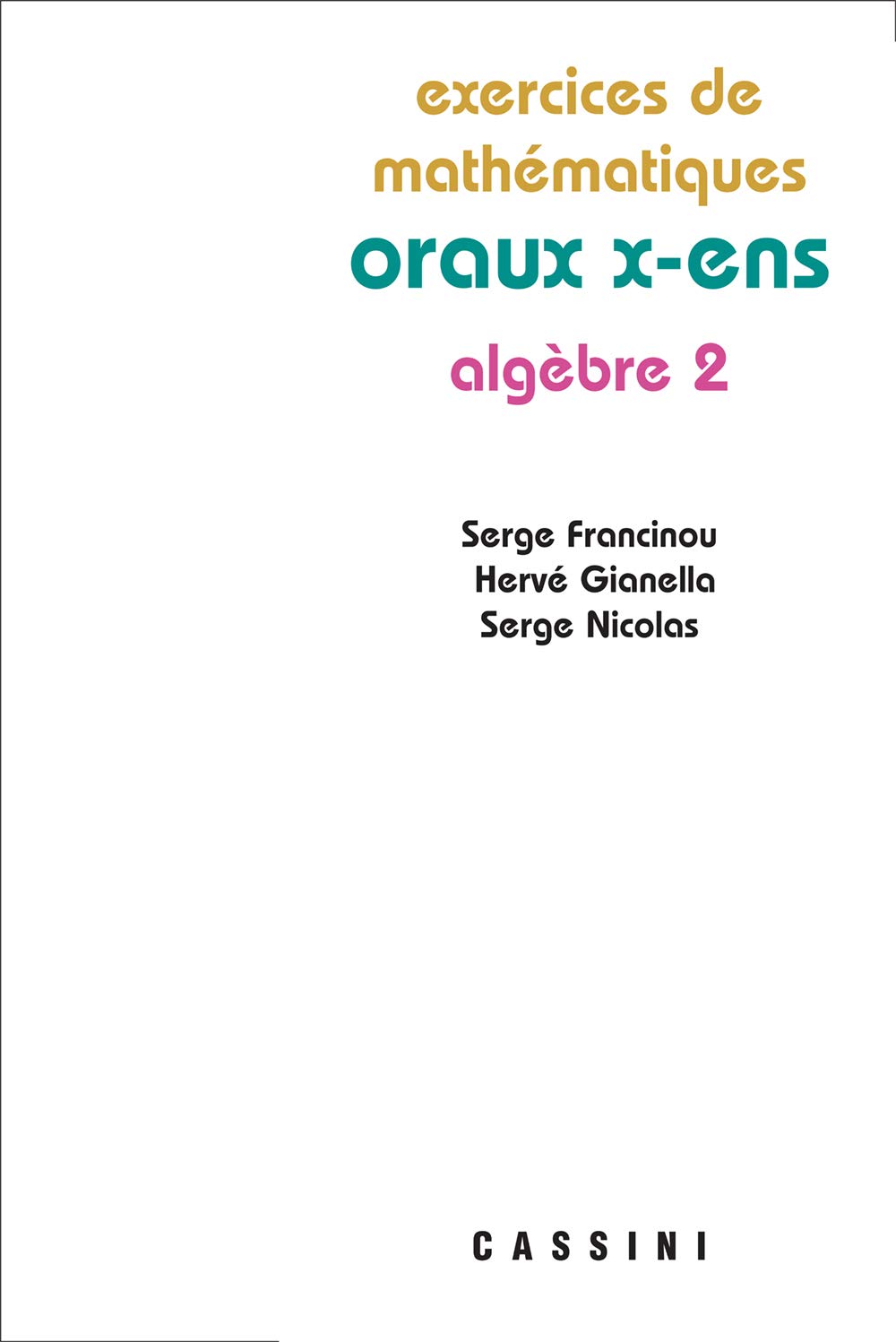 Oraux X Ens 2e édition: Oraux x-ens, algèbre 2 Books