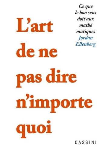 L'art de ne pas dire n'importe quoi: Ce que le bon sens doit aux mathématiques Essays & Short Stories
