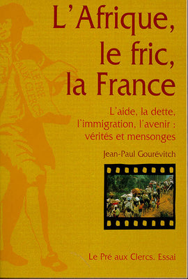 L'Afrique, le fric, la France : l'aide, la dette, l'immigration, l'avenir : vérités et mensonges Books