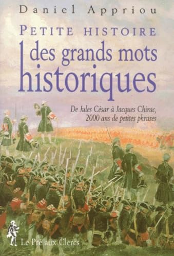 Petite Histoire Des Grands Mots Historiques. De Jules Cesar A Jacques Chirac, 2000 Ans De Petites Phrases book
