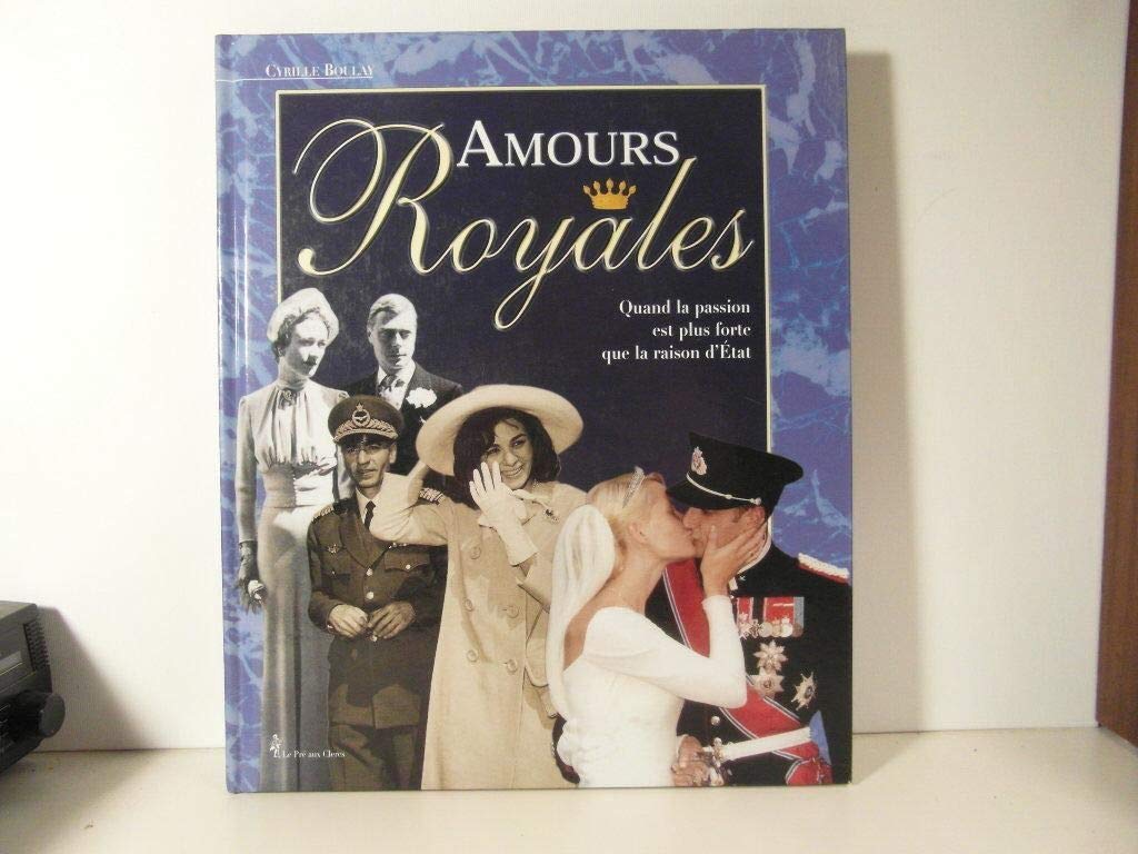 Amours royales : quand la passion est plus forte que la raison d'Etat Books