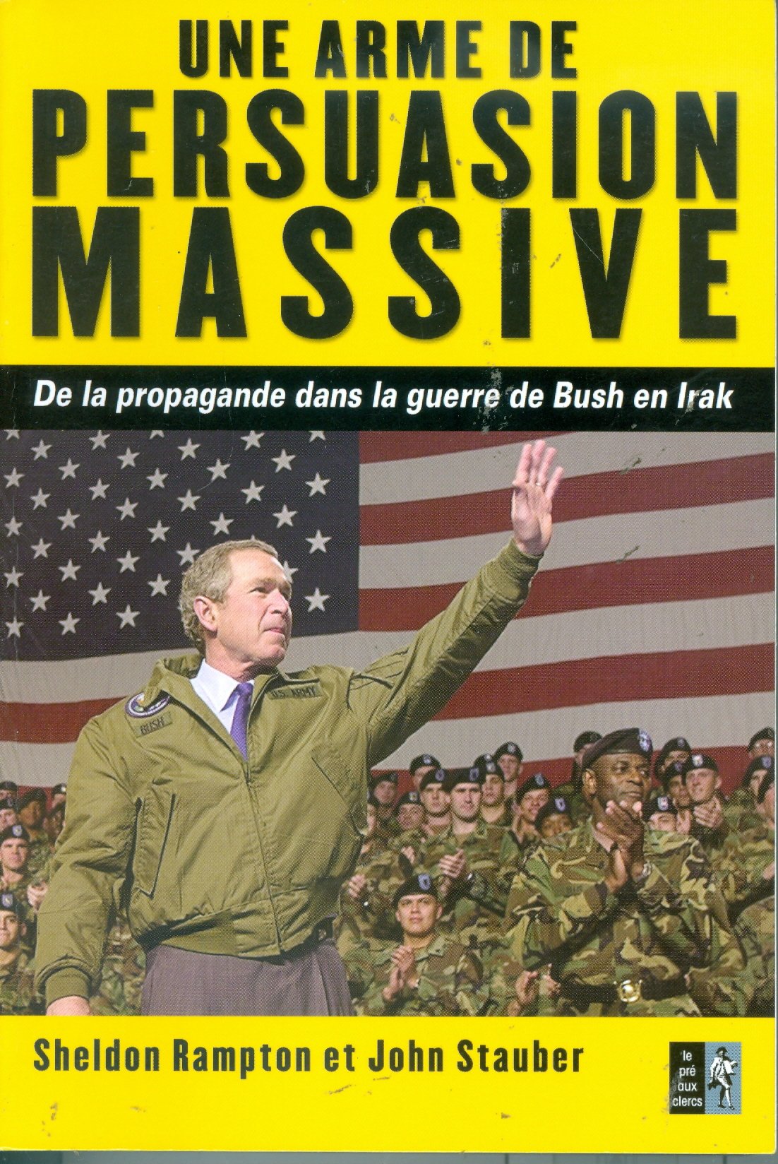 Une arme de persuasion massive: De la propagande dans la guerre de Bush en Irak Books