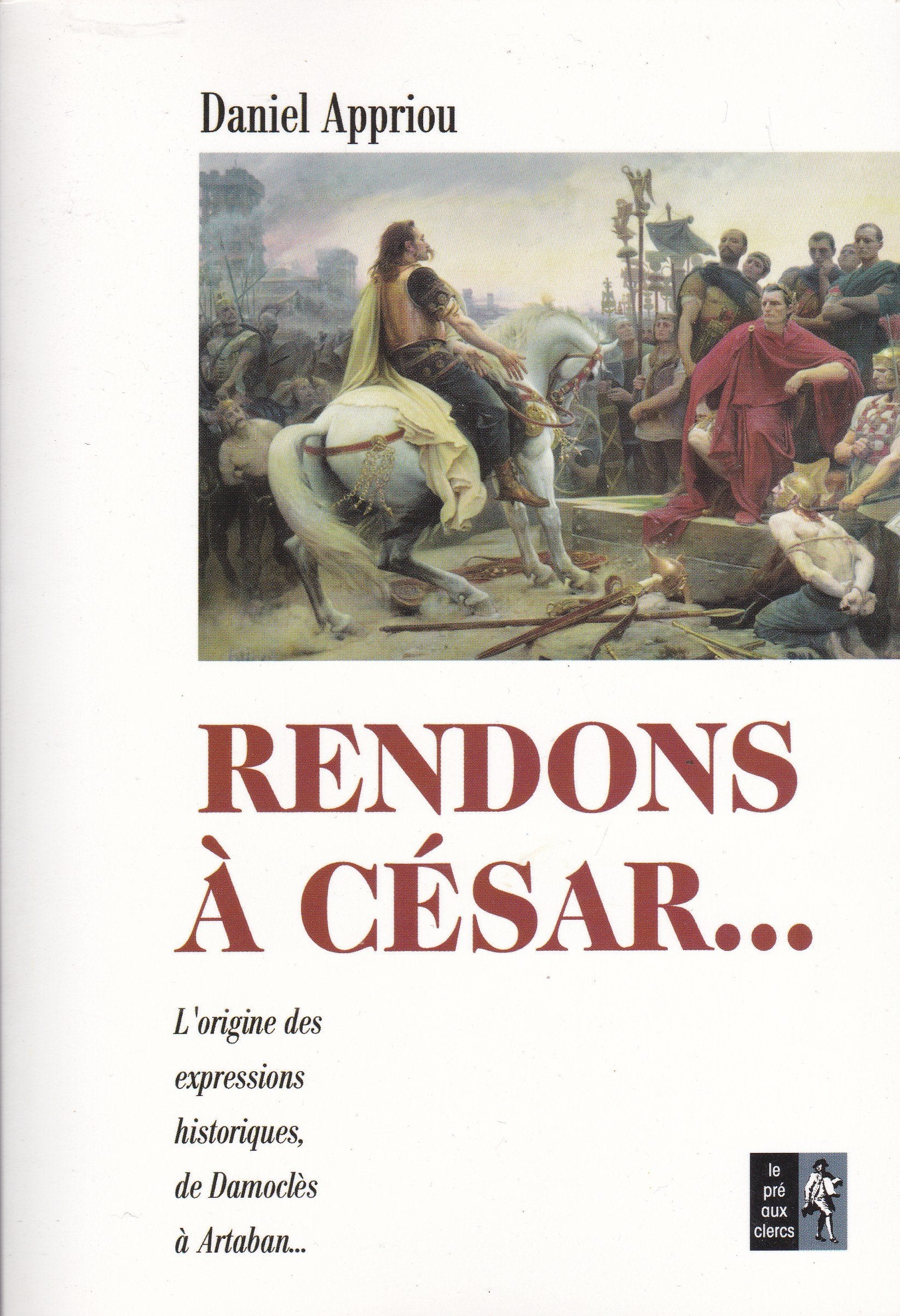 Rendons à César...: Petit dictionnaire des expressions historiques Books